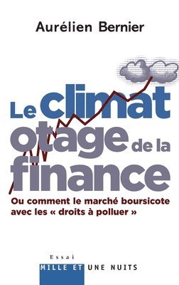 Aurélien Bernier - Le Climat otage de la finance: ou comment le marché boursicote avec les droits à polluer, Häftad