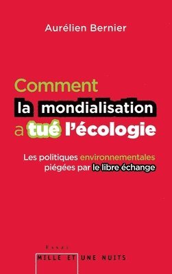 Aurélien Bernier - Comment La Mondialisation a Tue L Ecologie: Les politiques environnementales piégées par le libre-échange, Häftad