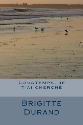 Longtemps, je t'ai cherche 1