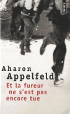 Aharon Appelfeld - Et la fureur ne s'est pas encore tue, Häftad
