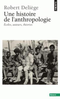Robert Deliege - Une histoire de l'anthropologie. Ecoles, auteurs, theories, Häftad