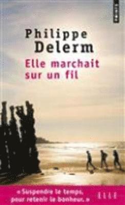 Philippe Delerm - Elle marchait sur un fil, Häftad
