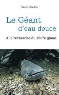 bokomslag Le géant d'eau douce: A la recherche du silure glane