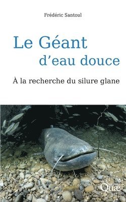 bokomslag Le géant d'eau douce: A la recherche du silure glane