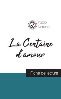 bokomslag La Centaine d'amour de Pablo Neruda (fiche de lecture et analyse complete de l'oeuvre)