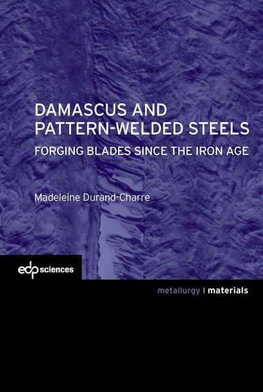 Madeleine Durand-Charre - Damascus and pattern-welded steels, Häftad
