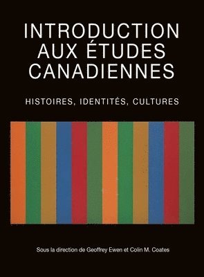 Geoffrey Ewen, Colin M. Coates - Introduction Aux Études Canadiennes: Histoires, Identités, Cultures, Häftad