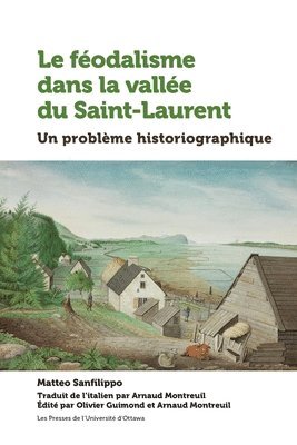 Matteo Sanfilippo, Olivier Guimond, Arnaud Montreuil - Le féodalisme dans la vallée du Saint-Laurent, Häftad