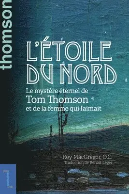 Roy MacGregor - L'Étoile Du Nord: Le Mystère Éternel de Tom Thomson Et de la Femme Qui l'Aimait, Häftad. Tillgänglighet: Lägg i varukorg
