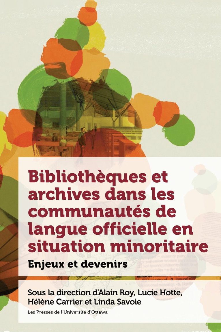 Alain Roy, Lucie Hotte, Hélène Carrier, Linda Savoie, Pierre Anctil - Bibliothèques et archives dans les communautés de langue officielle en situation minoritaire, Häftad