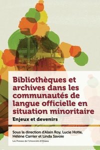 bokomslag Bibliothèques Et Archives Dans Les Communautés de Langue Officielle En Situation Minoritaire: Enjeux Et Devenir