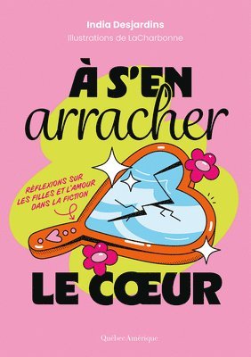 bokomslag À s'En Arracher Le Coeur: Réflexions Sur Les Filles Et l'Amour Dans La Fiction