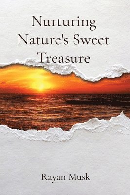 Rayan Musk - Nurturing Nature's Sweet Treasure, Häftad