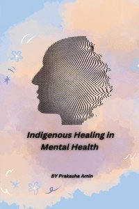 bokomslag Indigenous Healing in Mental Health