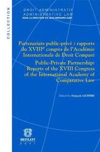 bokomslag Partenariats public-priv : rapports du XVIII&lt;sup&gt;e&lt;/Sup&gt; congrs de lAcadmie Internationale de Droit Compar / Public-Private Partnership: Reports of the XVIII Congress of the