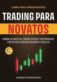bokomslag Trading para Novatos: Domina las bases del trading en forex, criptomonedas y bolsa con estrategias probadas y sencillas