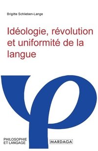 bokomslag Idologie, rvolution et uniformit de la langue