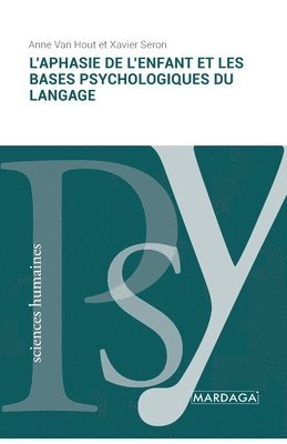 Anne Van Hout, Xavier Seron - L'aphasie de l'enfant et les bases psychologiques du langage, Häftad