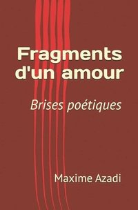 bokomslag Fragments d'un amour en brises potiques