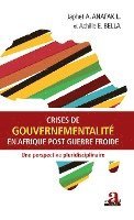 Achille E Bella, Japhet A Anafak L - Crises de gouvernementalité en Afrique post Guerre froide, Häftad