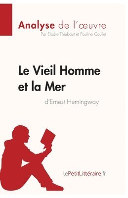 Lepetitlitteraire, Pauline Coullet, Elodie Thiébaut - Vieil Homme et la Mer d'Ernest Hemingway (Analyse de l'oeuvre), Häftad