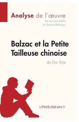 Lepetitlitteraire, Lauriane Sable, Florence Balthasar - Balzac et la Petite Tailleuse chinoise de Dai Sijie (Analyse de l'oeuvre), Häftad
