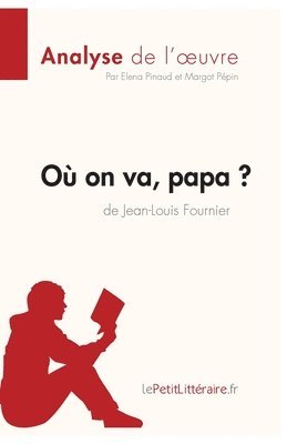 Lepetitlitteraire, Elena Pinaud, Margot Pépin - Où on va, papa? de Jean-Louis Fournier (Analyse de l'oeuvre), Häftad