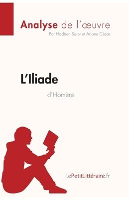 Hadrien Seret, Lepetitlitteraire, Ariane César - L'Iliade d'Homère (Analyse de l'oeuvre), Häftad