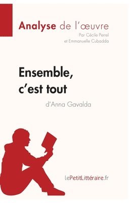 Lepetitlitteraire, Cécile Perrel, Emmanuelle Cubadda - Ensemble, c'est tout d'Anna Gavalda (Analyse de l'oeuvre), Häftad