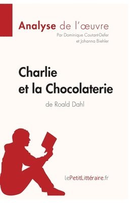 Lepetitlitteraire, Dominique Coutant-Defer, Johanna Biehler - Charlie et la Chocolaterie de Roald Dahl (Analyse de l'oeuvre), Häftad
