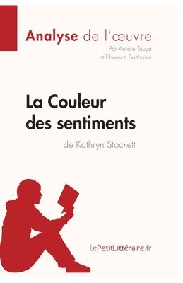 Lepetitlitteraire, Florence Balthasar, Aurore Touya - Couleur des sentiments de Kathryn Stockett (Analyse de l'oeuvre), Häftad