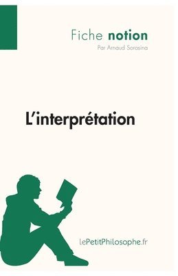 Lepetitphilosophe, Arnaud Sorosina - L'interprétation (Fiche notion), Häftad