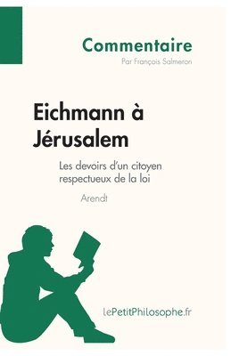 Eichmann  Jrusalem d'Arendt - Les devoirs d'un citoyen respectueux de la loi (Commentaire) 1