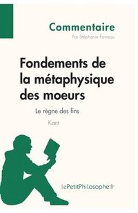 bokomslag Fondements de la mtaphysique des moeurs de Kant - Le rgne des fins (Commentaire)