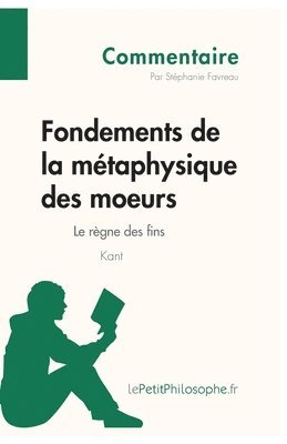 Fondements de la mtaphysique des moeurs de Kant - Le rgne des fins (Commentaire) 1