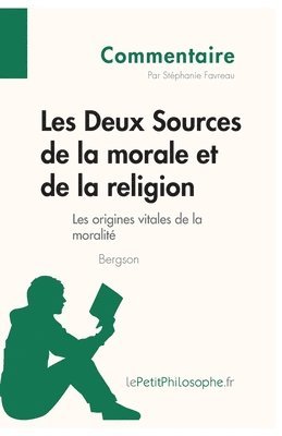 Lepetitphilosophe, Stéphanie Favreau - Les Deux Sources de la morale et de la religion de Bergson (Commentaire), Häftad