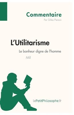 bokomslag L'Utilitarisme de Mill - Le bonheur digne de l'homme (Commentaire)