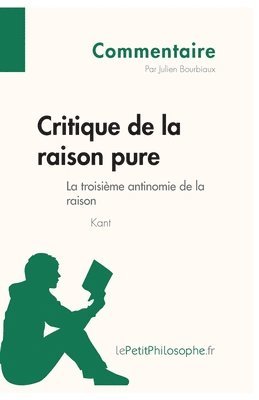 Lepetitphilosophe, Julien Bourbiaux, lePetitPhilosophe - Critique de la raison pure de Kant - La troisième antinomie de la raison (Commentaire), Häftad