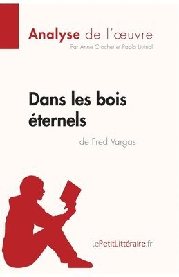 Lepetitlitteraire, Anne Crochet, Paola Livinal - Dans les bois éternels de Fred Vargas (Analyse de l'oeuvre), Häftad