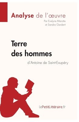 Lepetitlitteraire, Evelyne Marotte, Sandra Gardent - Terre des hommes d'Antoine de Saint-Exupéry (Analyse de l'oeuvre), Häftad
