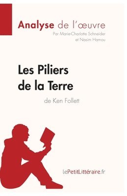 Lepetitlitteraire, Nasim Hamou, Marie-Charlotte Schneider - Les Piliers de la Terre de Ken Follett (Analyse de l'oeuvre), Häftad