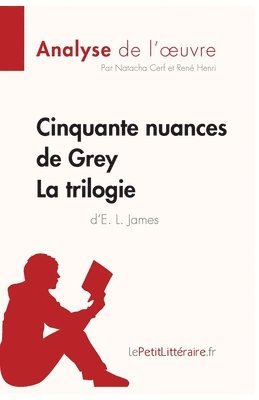 Lepetitlitteraire, Natacha Cerf, René Henri - Cinquante nuances de Grey d'E. L. James - La trilogie (Analyse de l'oeuvre), Häftad
