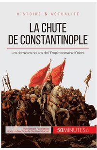 bokomslag La chute de Constantinople