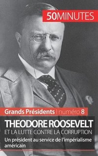 bokomslag Theodore Roosevelt et la lutte contre la corruption