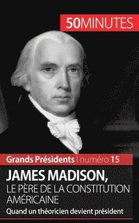 bokomslag James Madison, le père de la Constitution américaine