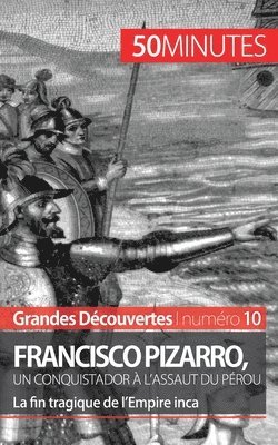 Francisco Pizarro, un conquistador à l'assaut du Pérou