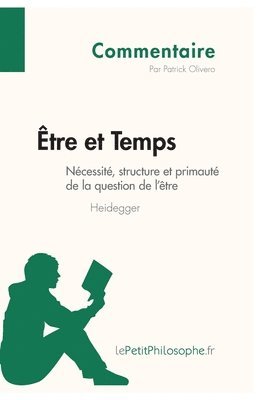 Lepetitphilosophe, Patrick Olivero, lePetitPhilosophe - Être et Temps de Heidegger - Nécessité, structure et primauté de la question de l'être (Commentaire), Häftad