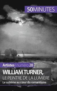 bokomslag William Turner, le peintre de la lumire