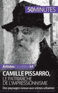 bokomslag Camille Pissarro, le patriarche de l'impressionnisme