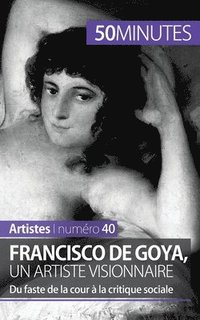 bokomslag Francisco de Goya, un artiste visionnaire